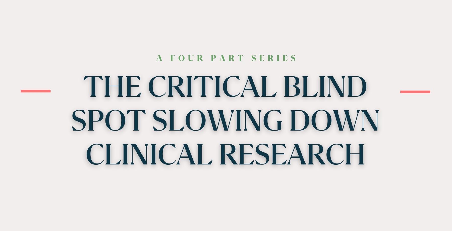 The_Critical_Blind_Spot_Slowing_Down_Clinical_Research