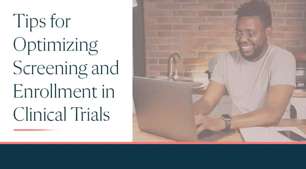 Tips for Optimizing Screening and Enrollment in Clinical Trials