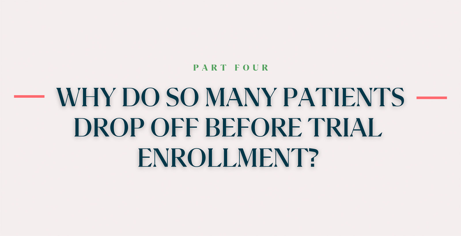 Part 4: Why Do So Many Patients Drop Off Before Trial Enrollment?